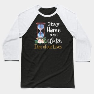 Stay home and watch Days of our lives Baseball T-Shirt